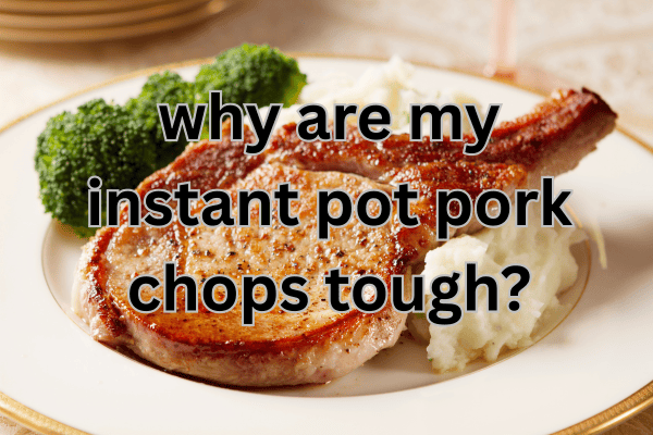 Stop Dry Pork Chops: Instant Pot Recipe for Tender Results